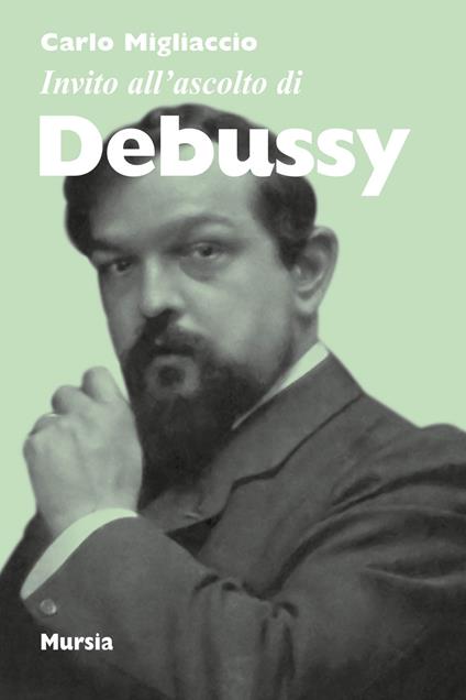 Invito all'ascolto di Debussy - Carlo Migliaccio - copertina