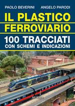Il plastico ferroviario. 100 tracciati con schemi e indicazioni