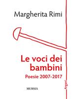 Le voci dei bambini. Poesie 2007-2017