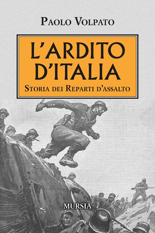 L'Ardito d'Italia. Storia dei reparti d'assalto - Paolo Volpato - copertina