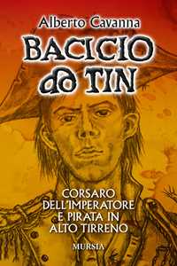 Bacicio do Tin. Corsaro dell'imperatore e pirata in alto Tirreno
