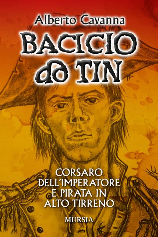 Bacicio do Tin. Corsaro dell'imperatore e pirata in alto Tirreno - Alberto Cavanna - copertina