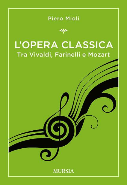 L' opera classica. Tra Vivaldi, Farinelli e Mozart - Piero Mioli - copertina