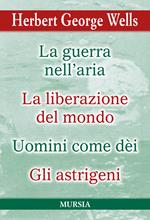 La guerra nell'aria-La liberazione del mondo-Uomini come dèi-Gli astrigeni