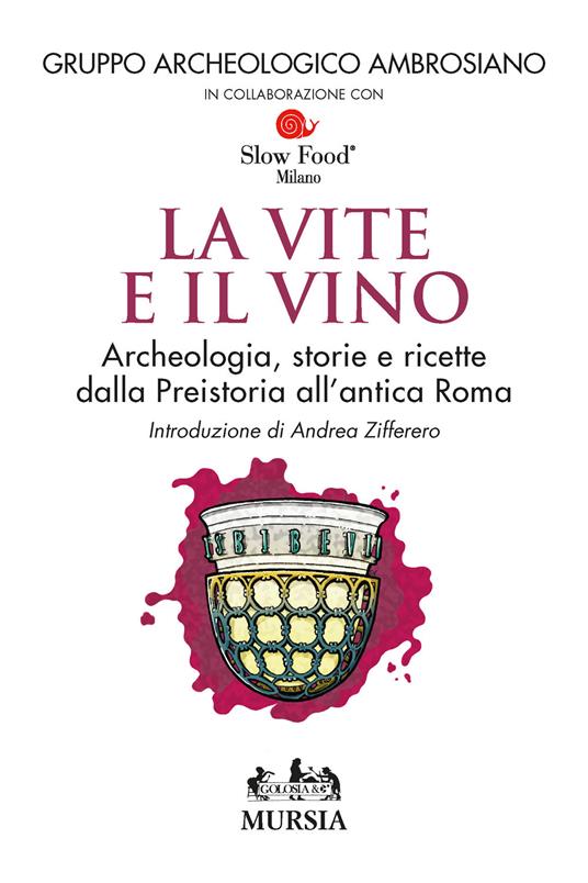 Le vite e il vino. Archeologia, storie e ricette dalla preistoria all'antica Roma - copertina