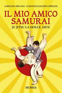 Il mio amico samurai. Ju Jitsu la dolce arte