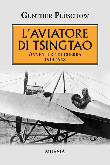 L' aviatore di Tsingtao. Avventure di guerra 1914-1918 - Gunther Plüschow - copertina