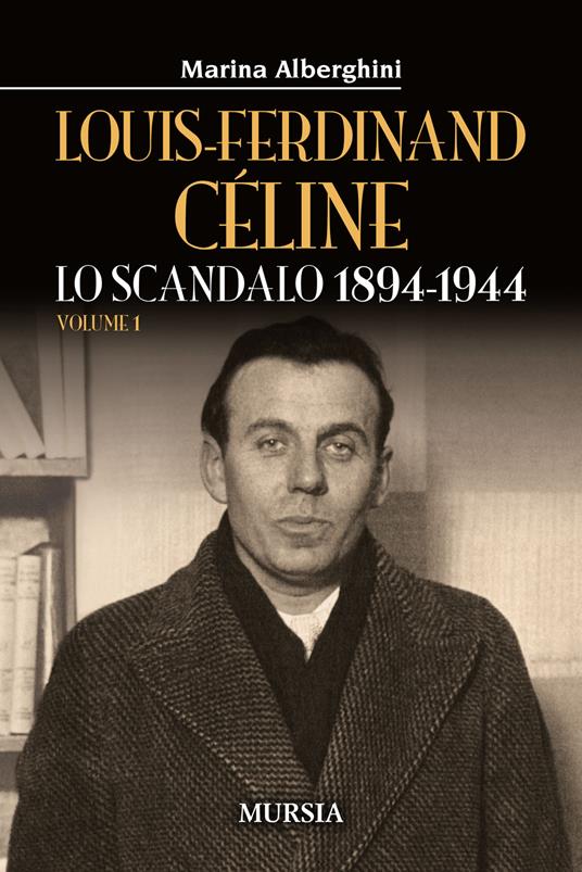 Louis-Ferdinand Céline. Vol. 1: scandalo 1894-1944, Lo. - Marina Alberghini - copertina