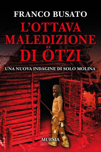 L'ottava maledizione di Ötzi. Una nuova indagine di Solo Molina - Franco Busato - copertina