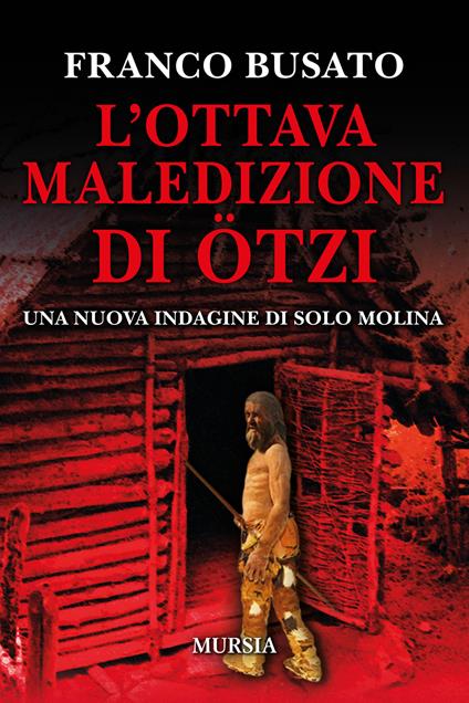 L' ottava maledizione di Ötzi. Una nuova indagine di Solo Molina - Franco Busato - copertina