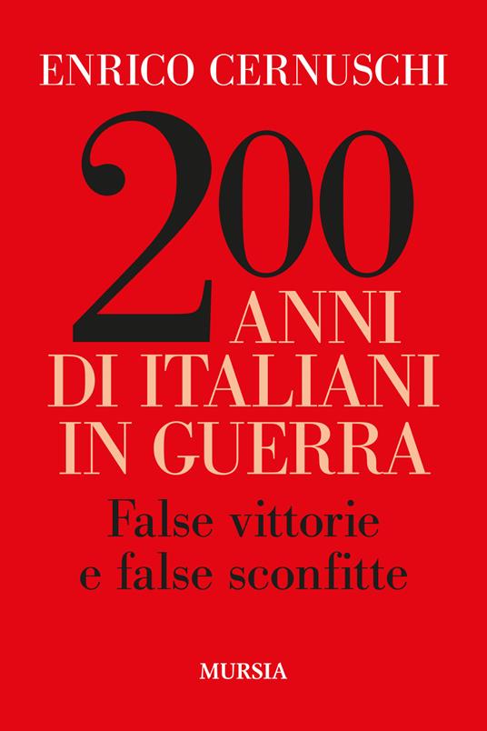 200 anni di italiani in guerra. False vittorie e false sconfitte - Enrico Cernuschi - copertina