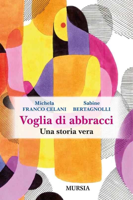 Voglia di abbracci. Una storia vera - Michela Franco Celani,Sabine Bertagnolli - copertina