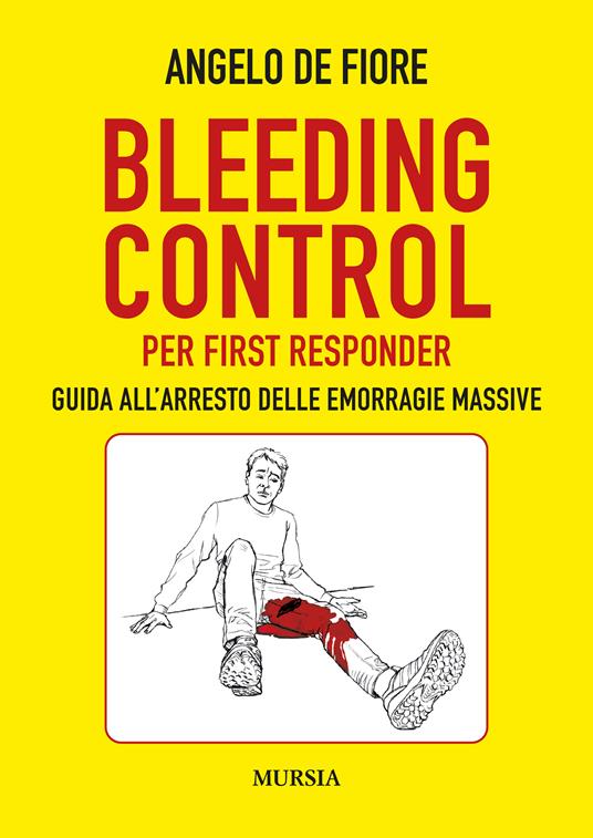 Bleeding Control per first responder. Guida all'arresto delle emorragie massive - Angelo de Fiore - copertina
