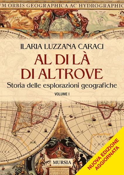 Al di là di altrove. Storia delle esplorazioni geografiche. Vol. 1 - Ilaria Luzzana Caraci - copertina