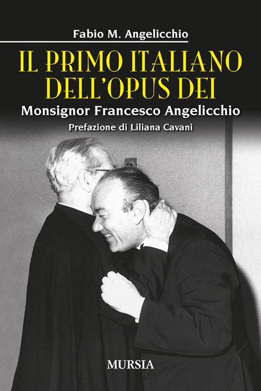 Il primo italiano dell'Opus Dei. Monsignor Francesco Angelicchio - Fabio Mario Angelicchio - copertina
