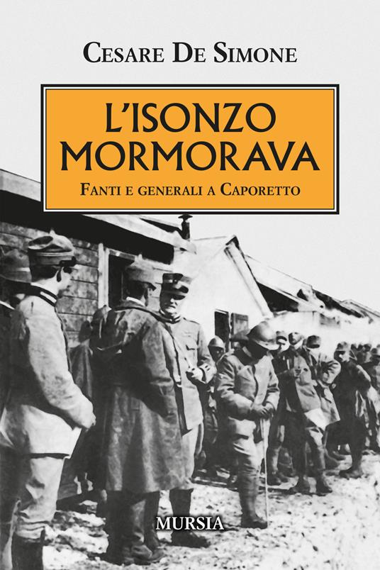 L' Isonzo mormorava. Fanti e generali a Caporetto - Cesare De Simone - copertina