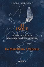 33 isole. A vela in solitaria alla scoperta del loro futuro. Vol. 2: 33 isole. A vela in solitaria alla scoperta del loro futuro