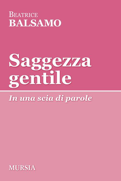 Saggezza gentile. In una scia di parole - Beatrice Balsamo - copertina