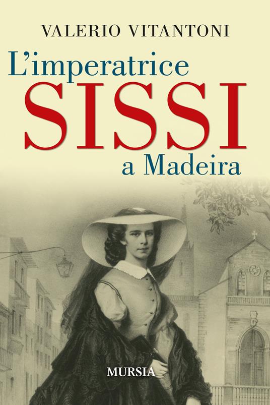 L'imperatrice Sissi a Madeira - Valerio Vitantoni - copertina