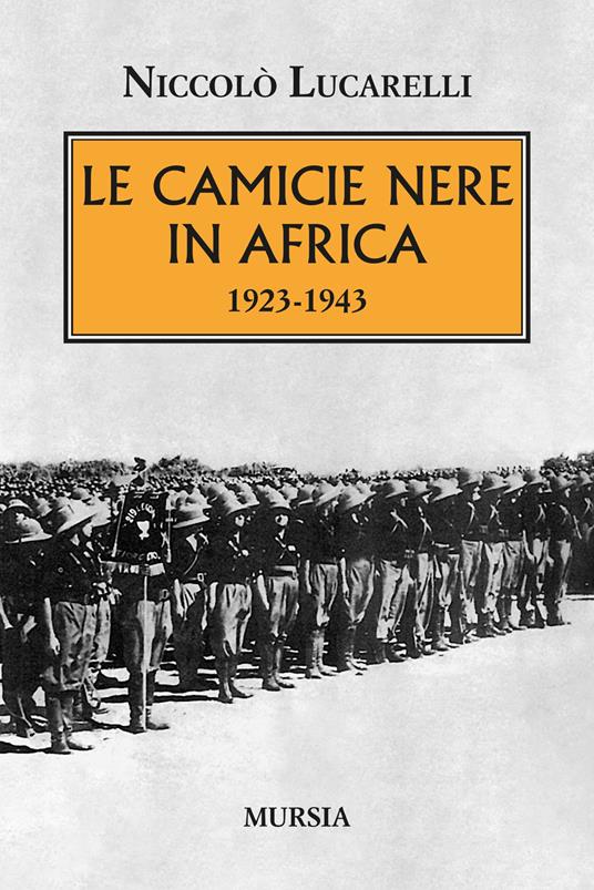 Le Camicie nere in Africa. 1923-1943 - Niccolò Lucarelli - copertina