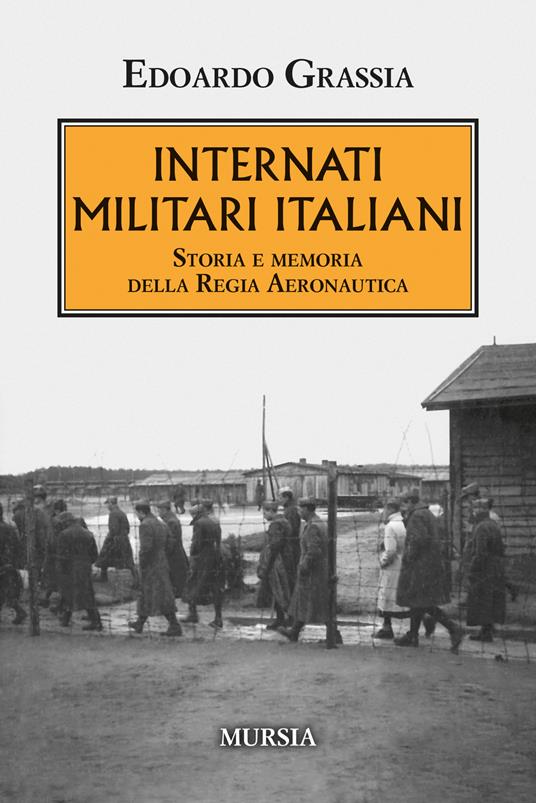 Internati militari italiani. Storia della Regia Aeronautica - Edoardo Grassia - copertina