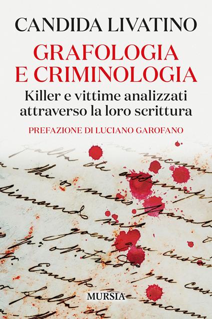 Grafologia e criminologia. Killer e vittime analizzati attraverso la loro scrittura - Candida Livatino - copertina