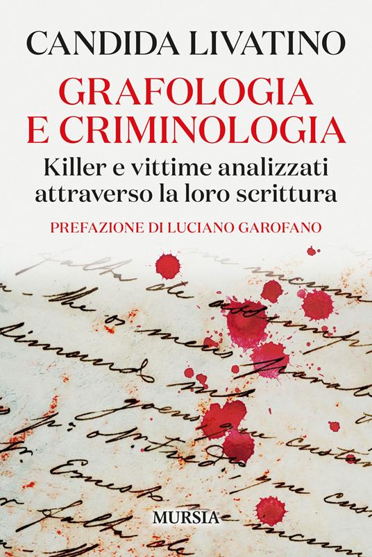 Grafologia e criminologia. Killer e vittime analizzati attraverso la loro scrittura - Candida Livatino - copertina