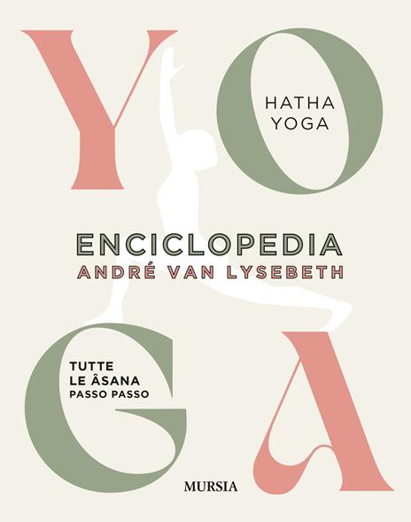 Enciclopedia dello Yoga. Tutte le asana passo passo. Hatha Yoga - André Van Lysebeth - copertina