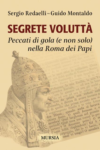 Segrete voluttà. Peccati di gola (e non solo) nella Roma dei Papi - Sergio Redaelli,Guido Montaldo - copertina
