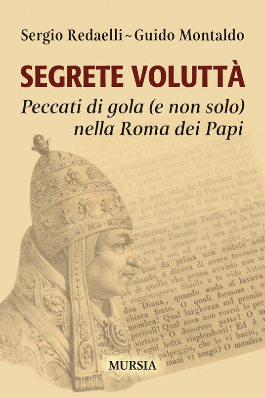 Segrete voluttà. Peccati di gola (e non solo) nella Roma dei Papi - Sergio Redaelli,Guido Montaldo - copertina