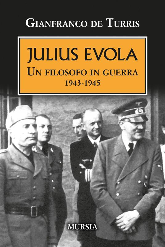 Julius Evola. Un filosofo in guerra 1943-1945. Nuova ediz. - Gianfranco De Turris - copertina