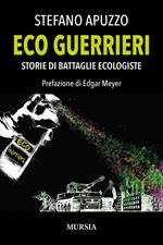 Eco guerrieri. Storie di battaglie ecologiste