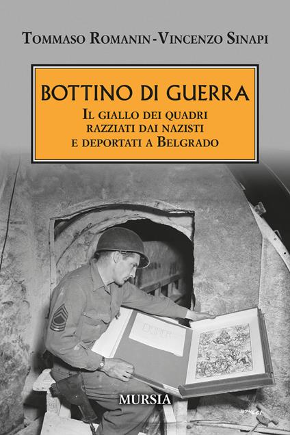 Bottino di guerra. Il giallo dei quadri razziati dai nazisti e deportati a Belgrado - Tommaso Romanin,Vincenzo Sinapi - copertina