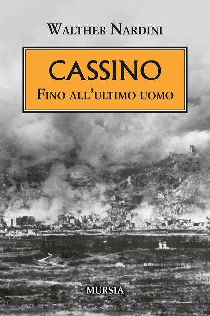 Cassino. Fino all'ultimo uomo - Walther Nardini - copertina