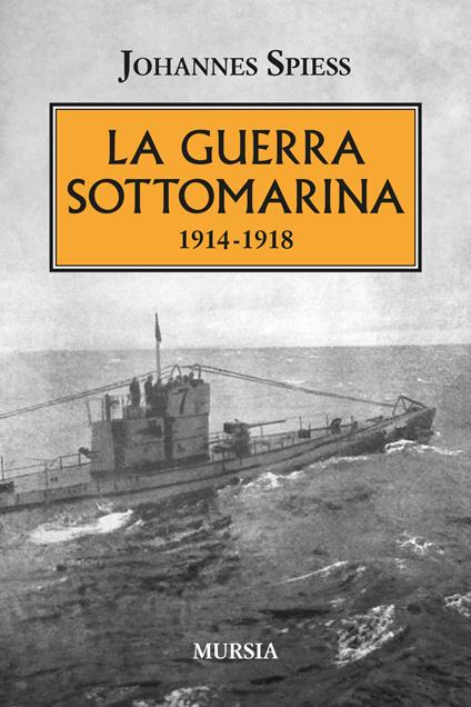La guerra sottomarina (1914-1918) - Johannes Spiess - copertina