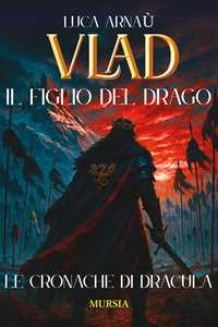 Libro Vlad, il figlio del Drago. Le cronache di Dracula Luca Arnaù