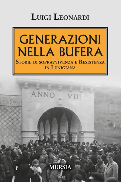 Generazioni nella bufera. Storie di sopravvivenza e resistenza in Lunigiana - Luigi Leonardi - copertina