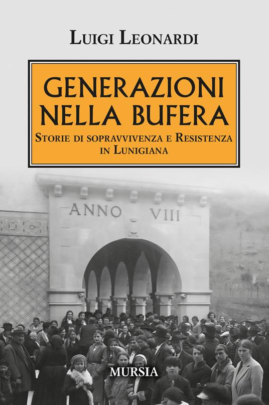 Generazioni nella bufera. Storie di sopravvivenza e resistenza in Lunigiana - Luigi Leonardi - copertina