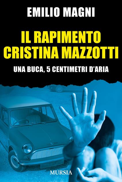 Il rapimento Cristina Mazzotti. Una buca, 5 centimetri d'aria - Emilio Magni - copertina