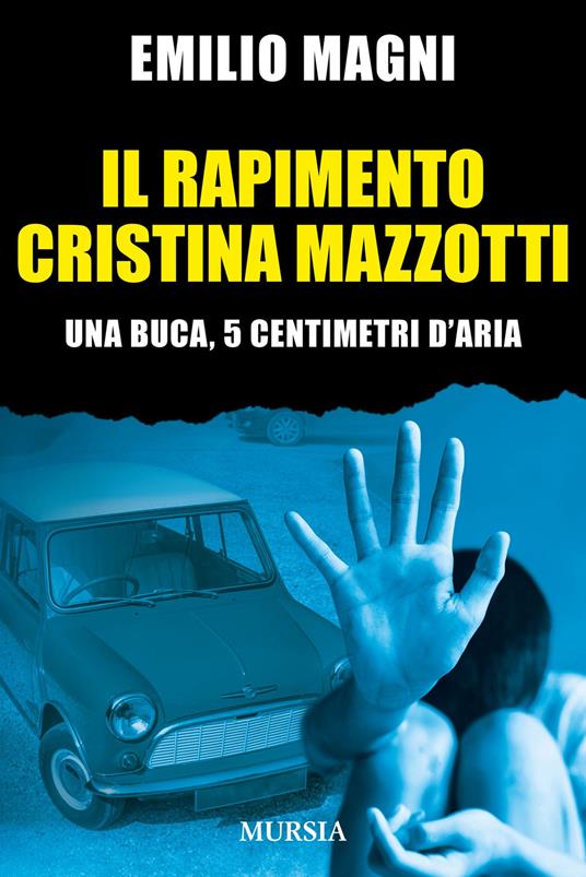 Il rapimento Cristina Mazzotti. Una buca, 5 centimetri d'aria - Emilio Magni - copertina