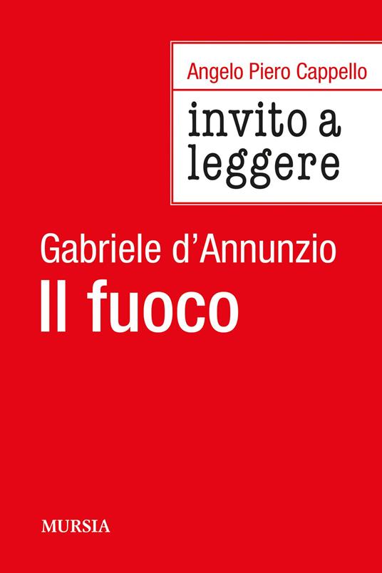 Invito a leggere «Il fuoco» di Gabriele D'Annunzio - Angelo Piero Cappello - copertina