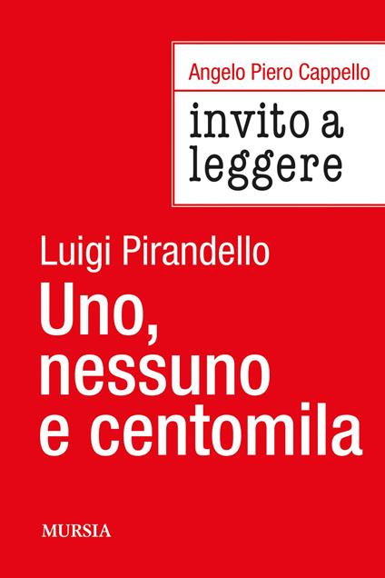 Invito a leggere «Uno, nessuno e centomila» di Luigi Pirandello - Piero Angelo Cappello - copertina