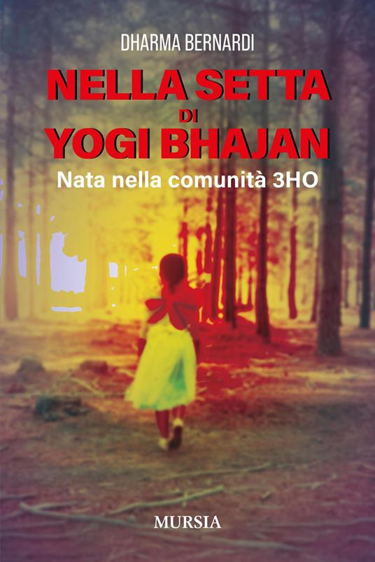 Nella setta dello Yogi Bhajan. Nata nella comunità 3HO - Bernardi Dharma - copertina