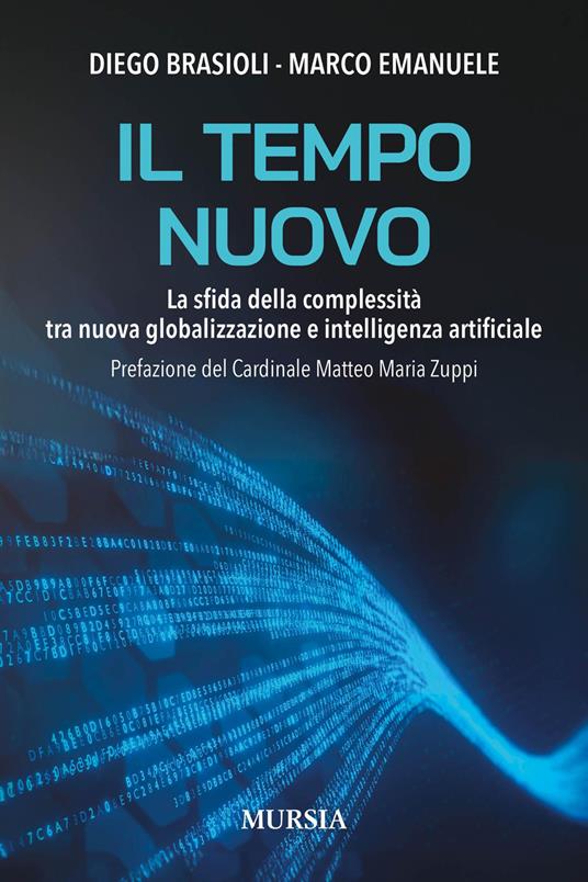 Il tempo nuovo. La sfida della complessità tra nuova globalizzazione e intelligenza artificiale - Diego Brasioli,Marco Emanuele - copertina