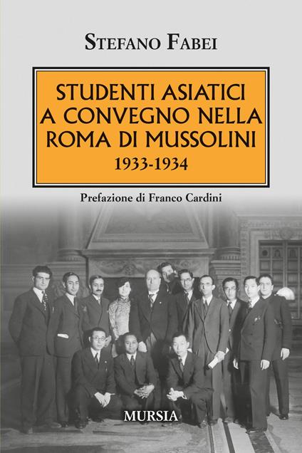 Studenti asiatici a convegno nella Roma di Mussolini. 1933-1934 - Stefano Fabei - copertina