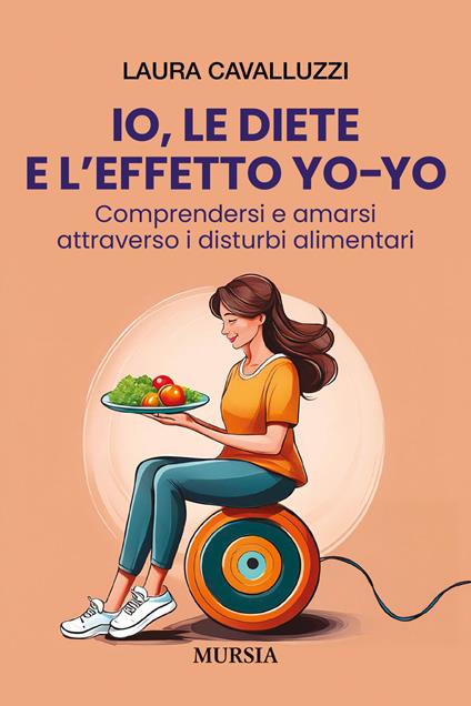 Io, le diete e l'effetto yo-yo. Comprendersi ed amarsi attraverso i disturbi alimentari - Laura Cavalluzzi - copertina