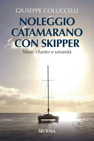 Noleggio catamarano con skipper. Mare, charter e umanità