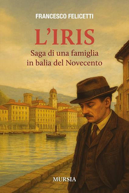 L'Iris. Saga di una famiglia in balia del Novecento - Francesco Felicetti - copertina
