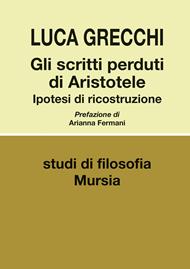 Gli scritti perduti di Aristotele. Ipotesi di ricostruzione