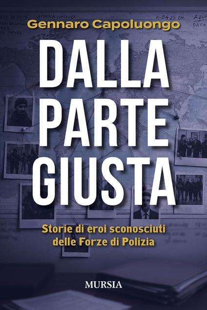 Dalla parte giusta. Storie di eroi sconosciuti delle forze di polizia - Gennaro Capoluongo - copertina